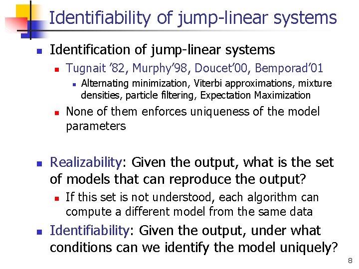 Identifiability of jump-linear systems n Identification of jump-linear systems n Tugnait ’ 82, Murphy’