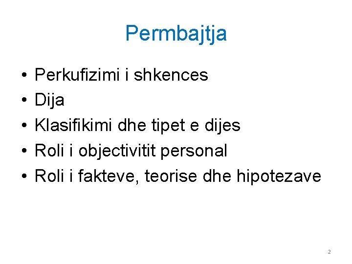 Permbajtja • • • Perkufizimi i shkences Dija Klasifikimi dhe tipet e dijes Roli
