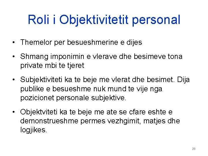 Roli i Objektivitetit personal • Themelor per besueshmerine e dijes • Shmang imponimin e