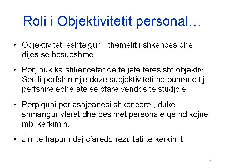 Roli i Objektivitetit personal… • Objektiviteti eshte guri i themelit i shkences dhe dijes