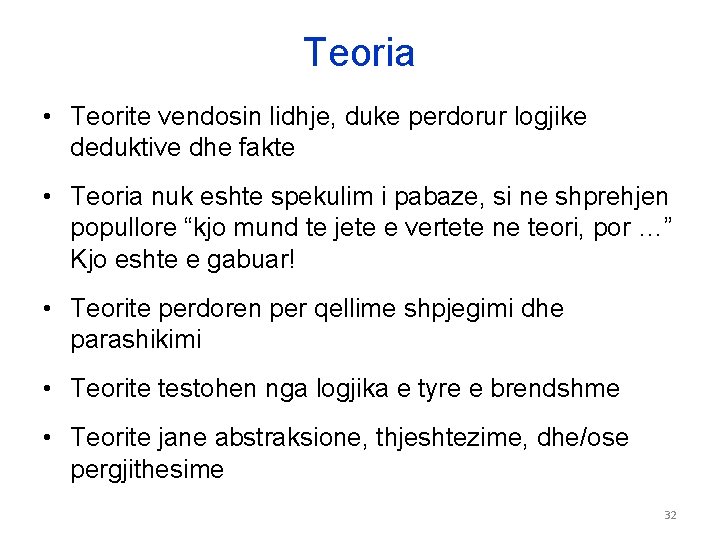 Teoria • Teorite vendosin lidhje, duke perdorur logjike deduktive dhe fakte • Teoria nuk