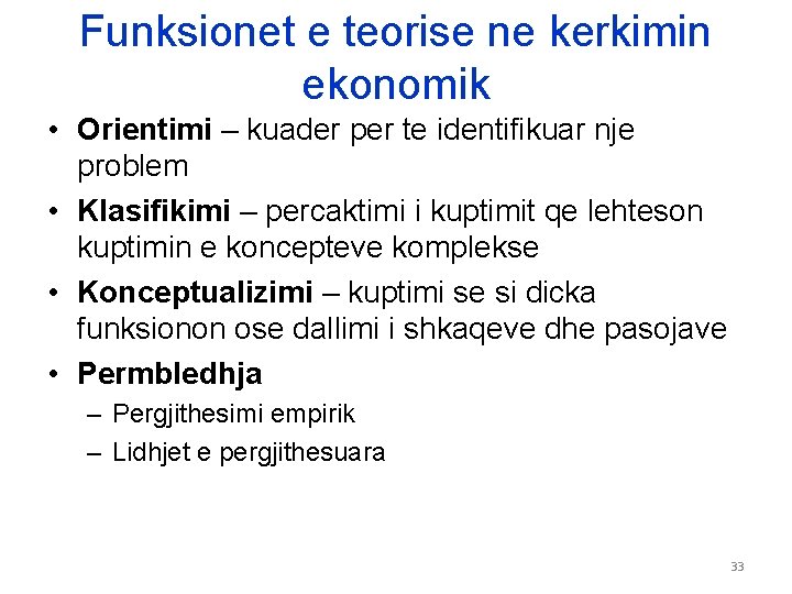 Funksionet e teorise ne kerkimin ekonomik • Orientimi – kuader per te identifikuar nje