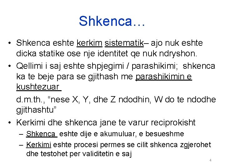 Shkenca… • Shkenca eshte kerkim sistematik– ajo nuk eshte dicka statike ose nje identitet