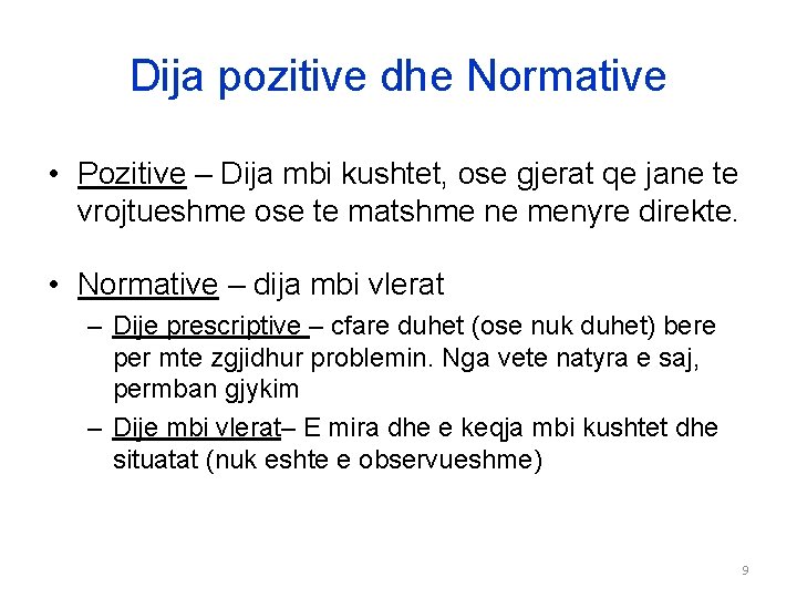 Dija pozitive dhe Normative • Pozitive – Dija mbi kushtet, ose gjerat qe jane