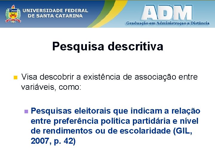 Pesquisa descritiva n Visa descobrir a existência de associação entre variáveis, como: n Pesquisas