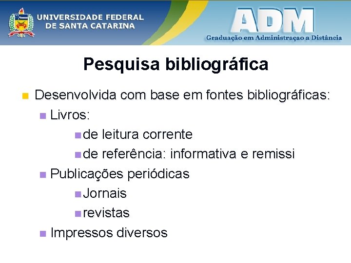 Pesquisa bibliográfica n Desenvolvida com base em fontes bibliográficas: n Livros: n de leitura
