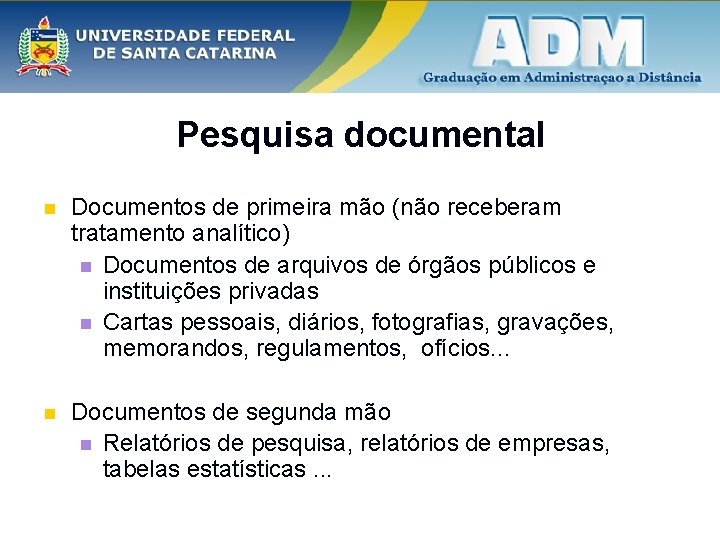 Pesquisa documental n Documentos de primeira mão (não receberam tratamento analítico) n Documentos de