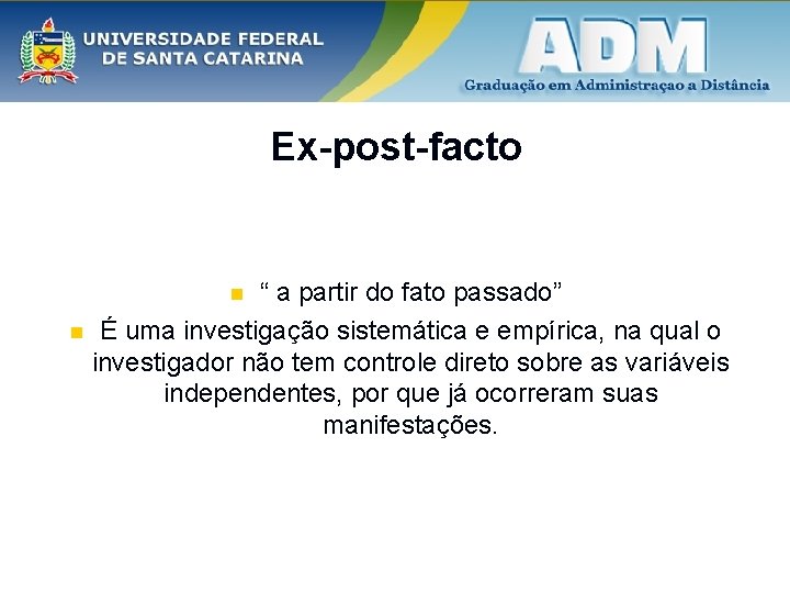 Ex-post-facto “ a partir do fato passado” n É uma investigação sistemática e empírica,