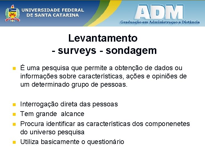 Levantamento - surveys - sondagem n É uma pesquisa que permite a obtenção de
