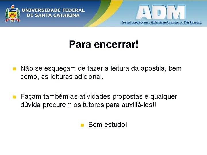 Para encerrar! n Não se esqueçam de fazer a leitura da apostila, bem como,