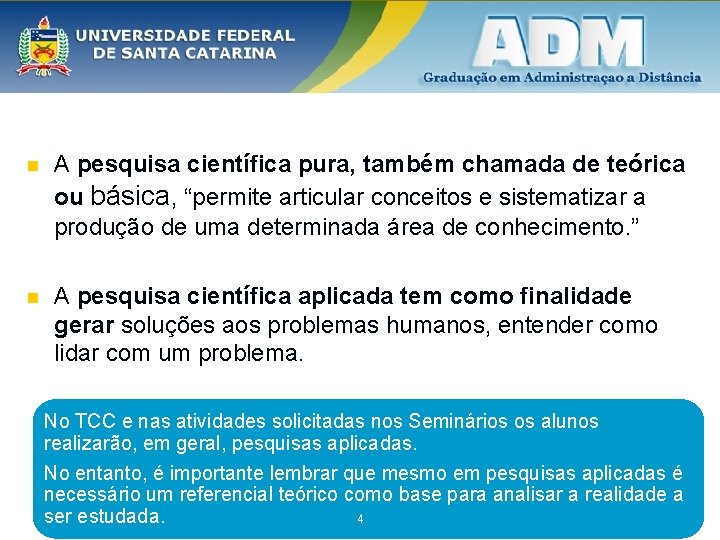 n A pesquisa científica pura, também chamada de teórica ou básica, “permite articular conceitos