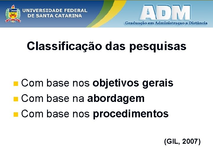 Classificação das pesquisas Com base nos objetivos gerais n Com base na abordagem n