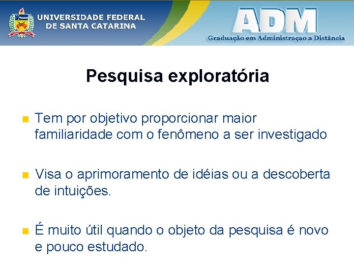 Pesquisa exploratória n Tem por objetivo proporcionar maior familiaridade com o fenômeno a ser