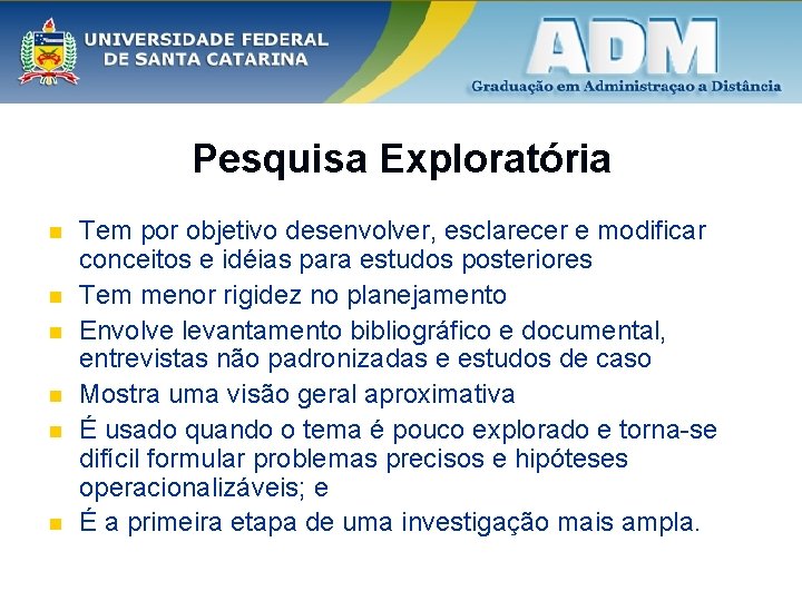 Pesquisa Exploratória n n n Tem por objetivo desenvolver, esclarecer e modificar conceitos e