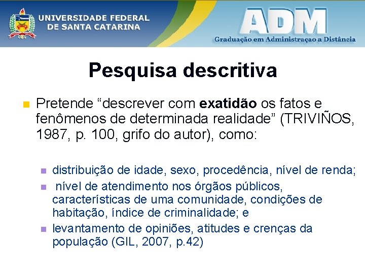 Pesquisa descritiva n Pretende “descrever com exatidão os fatos e fenômenos de determinada realidade”
