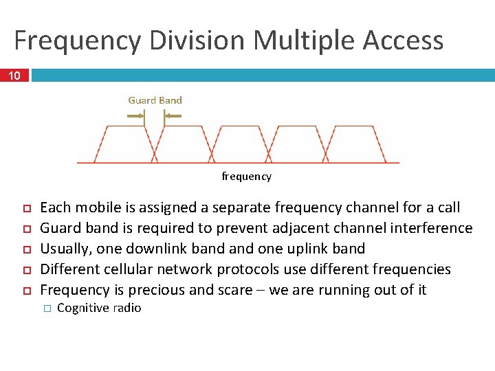 Frequency Division Multiple Access 10 frequency Each mobile is assigned a separate frequency channel