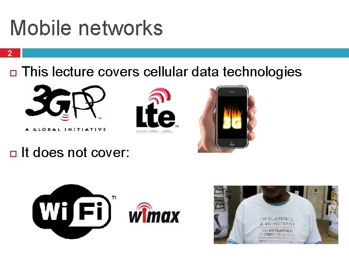 Mobile networks 2 This lecture covers cellular data technologies It does not cover: 