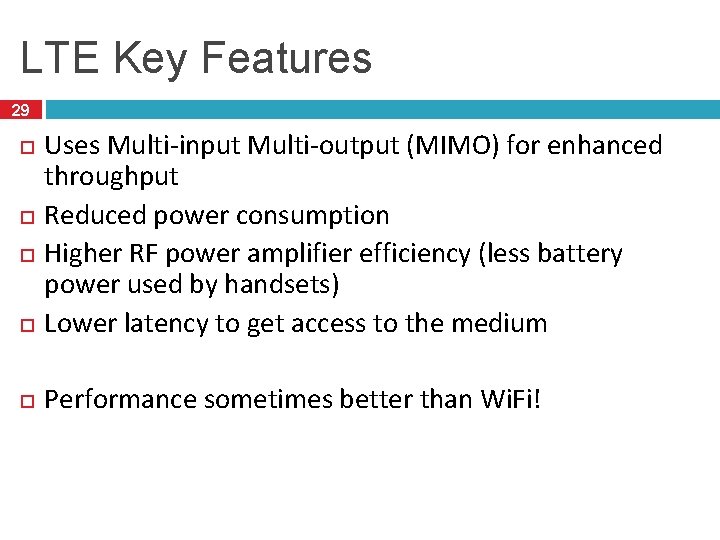 LTE Key Features 29 Uses Multi-input Multi-output (MIMO) for enhanced throughput Reduced power consumption