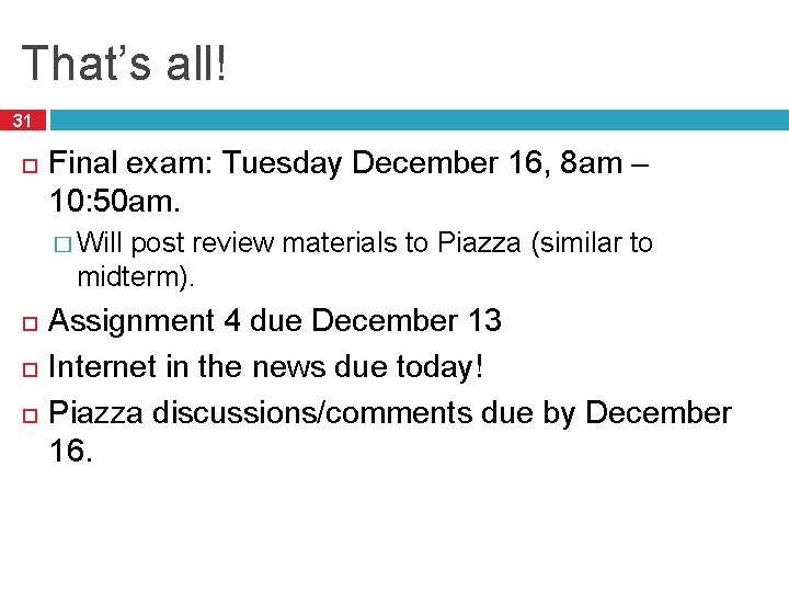 That’s all! 31 Final exam: Tuesday December 16, 8 am – 10: 50 am.