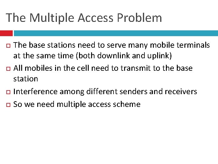 The Multiple Access Problem The base stations need to serve many mobile terminals at