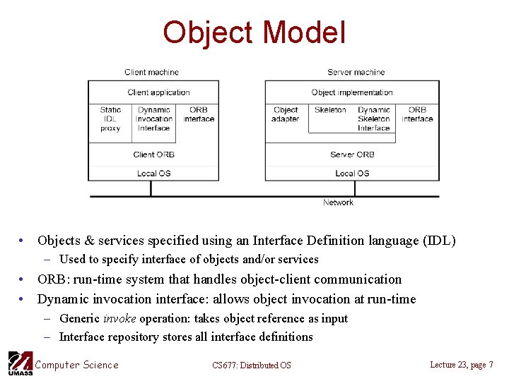 Object Model • Objects & services specified using an Interface Definition language (IDL) –