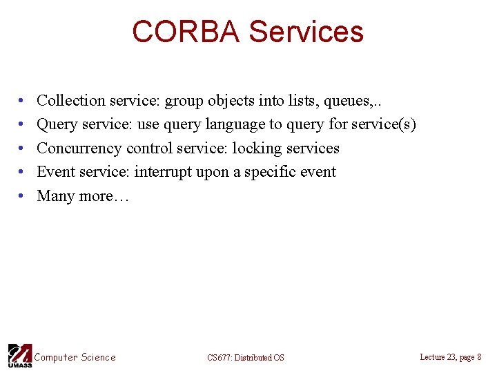 CORBA Services • • • Collection service: group objects into lists, queues, . .