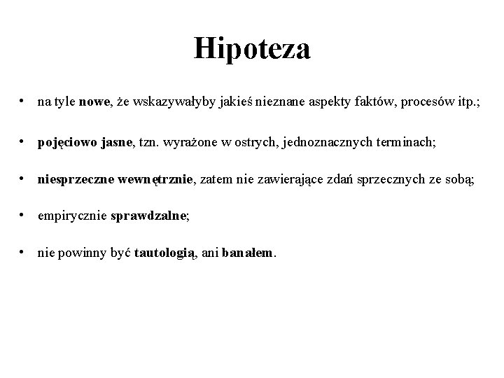 Hipoteza • na tyle nowe, że wskazywałyby jakieś nieznane aspekty faktów, procesów itp. ;