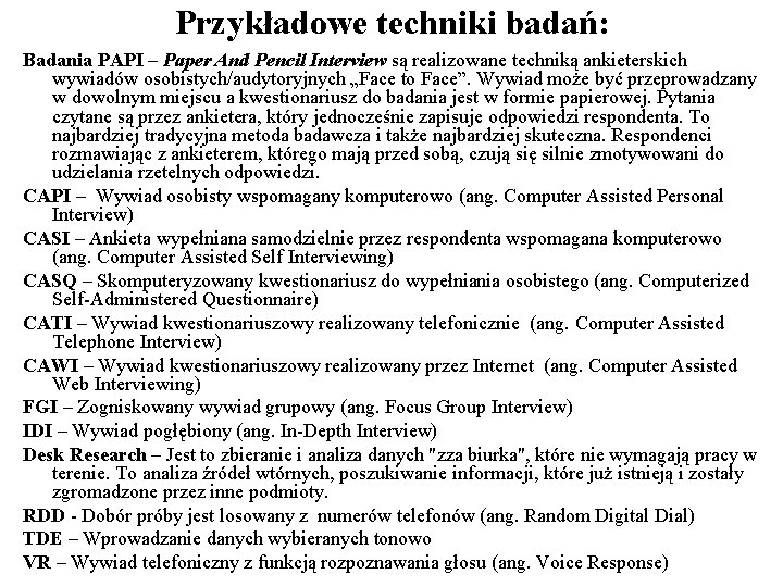 Przykładowe techniki badań: Badania PAPI – Paper And Pencil Interview są realizowane techniką ankieterskich