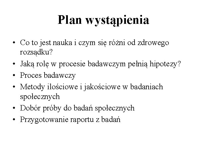 Plan wystąpienia • Co to jest nauka i czym się różni od zdrowego rozsądku?