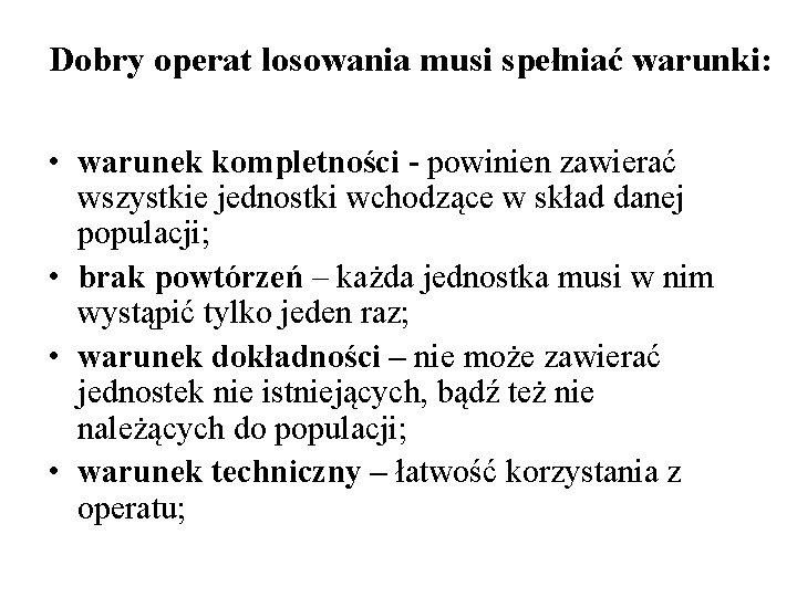 Dobry operat losowania musi spełniać warunki: • warunek kompletności - powinien zawierać wszystkie jednostki