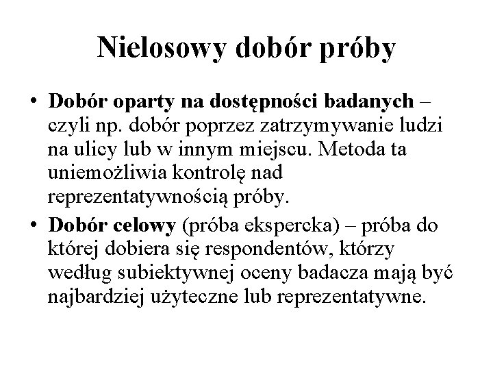 Nielosowy dobór próby • Dobór oparty na dostępności badanych – czyli np. dobór poprzez