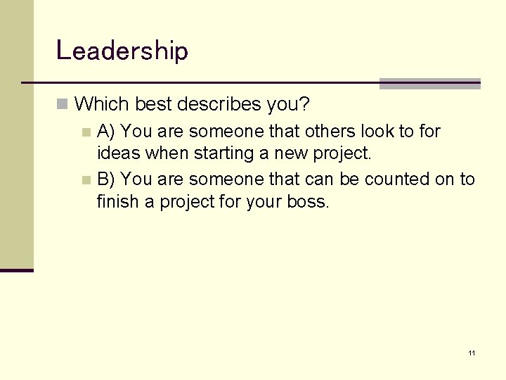 Leadership n Which best describes you? n A) You are someone that others look