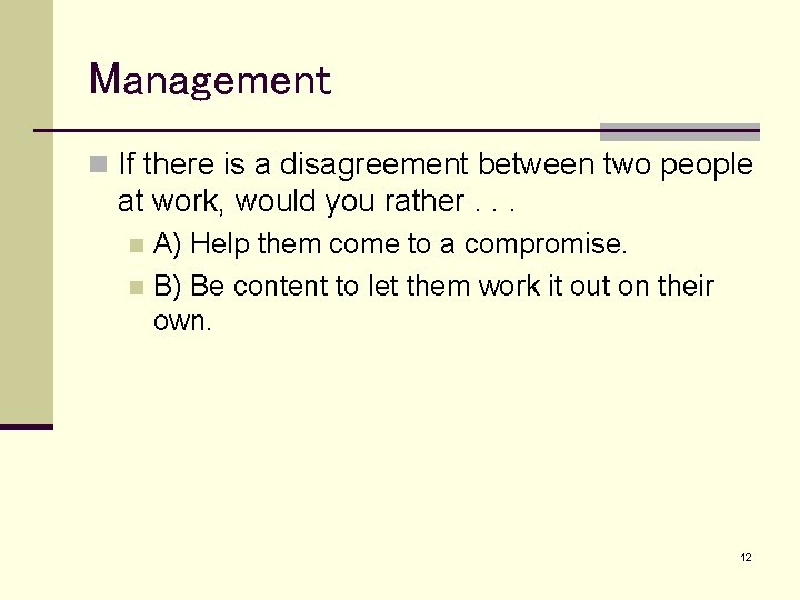 Management n If there is a disagreement between two people at work, would you