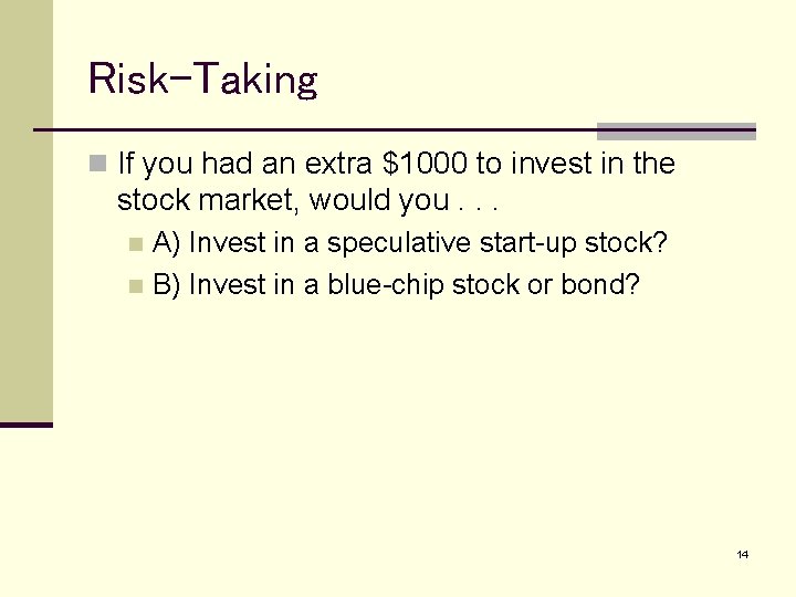 Risk-Taking n If you had an extra $1000 to invest in the stock market,