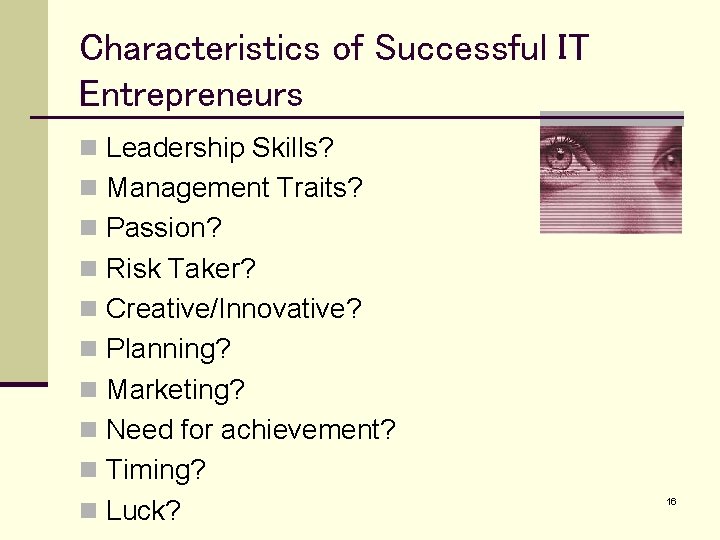 Characteristics of Successful IT Entrepreneurs n Leadership Skills? n Management Traits? n Passion? n
