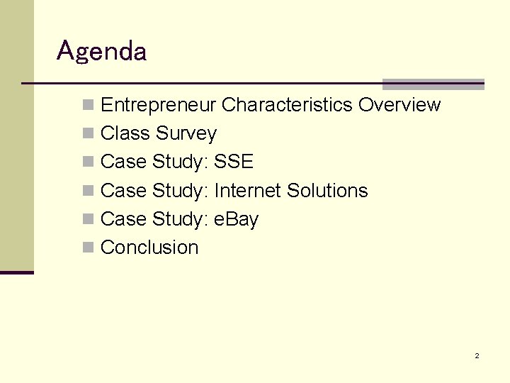 Agenda n Entrepreneur Characteristics Overview n Class Survey n Case Study: SSE n Case