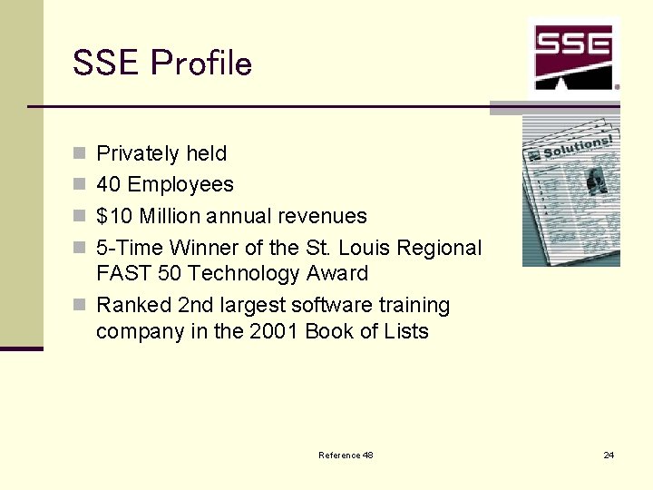 SSE Profile n Privately held n 40 Employees n $10 Million annual revenues n