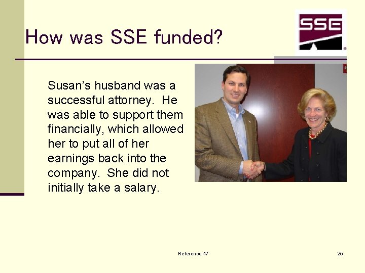 How was SSE funded? Susan’s husband was a successful attorney. He was able to