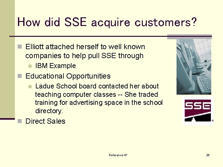 How did SSE acquire customers? n Elliott attached herself to well known companies to