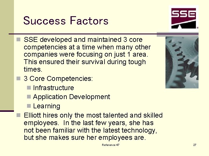 Success Factors n SSE developed and maintained 3 core competencies at a time when