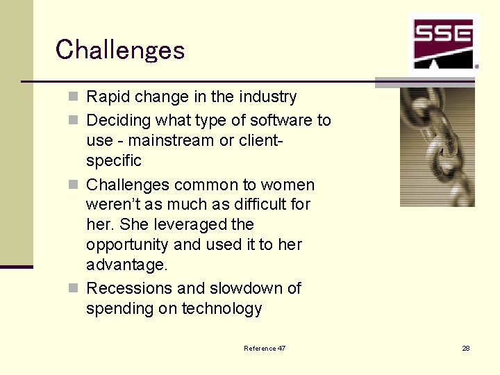 Challenges n Rapid change in the industry n Deciding what type of software to