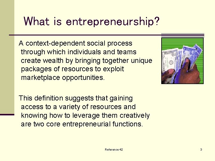 What is entrepreneurship? A context-dependent social process through which individuals and teams create wealth