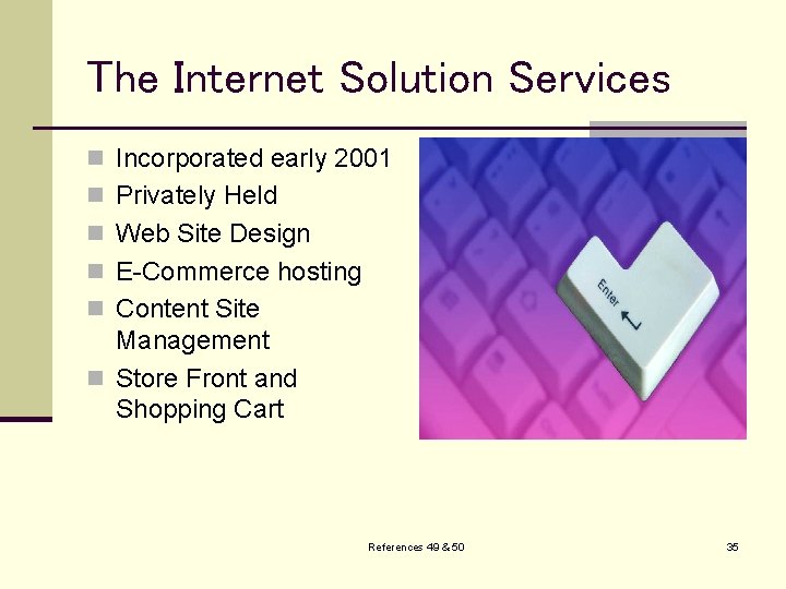 The Internet Solution Services n Incorporated early 2001 n Privately Held n Web Site