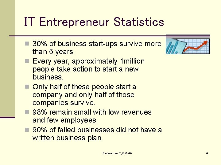 IT Entrepreneur Statistics n 30% of business start-ups survive more n n than 5