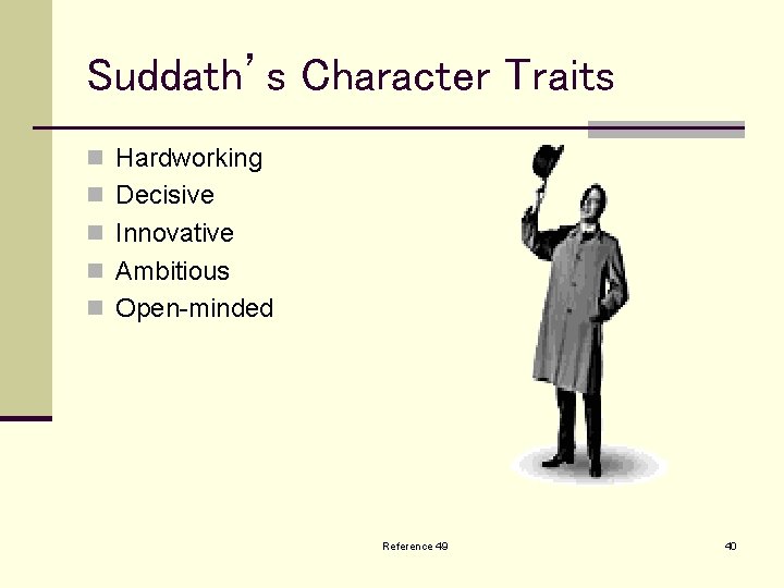 Suddath’s Character Traits n Hardworking n Decisive n Innovative n Ambitious n Open-minded Reference