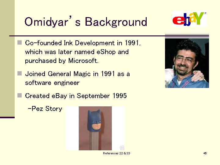 Omidyar’s Background n Co-founded Ink Development in 1991, which was later named e. Shop