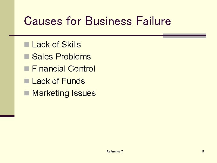 Causes for Business Failure n Lack of Skills n Sales Problems n Financial Control