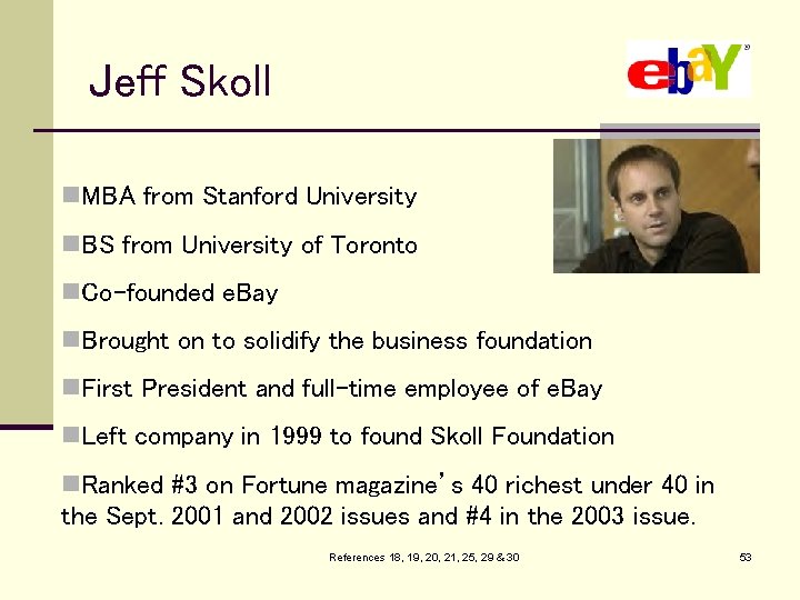 Jeff Skoll n. MBA from Stanford University n. BS from University of Toronto n.
