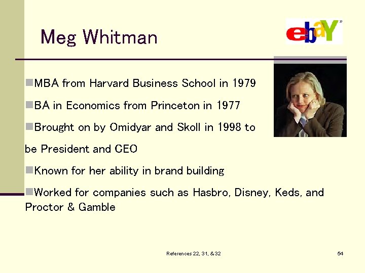 Meg Whitman n. MBA from Harvard Business School in 1979 n. BA in Economics