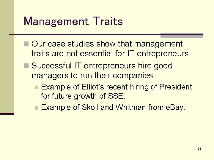 Management Traits n Our case studies show that management traits are not essential for